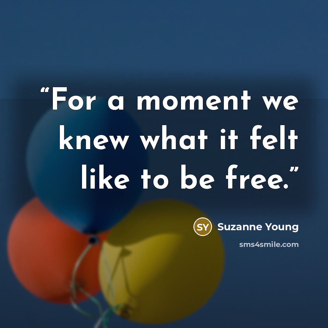 “For a moment we knew what it felt like to be free.” quote by Suzanne Young