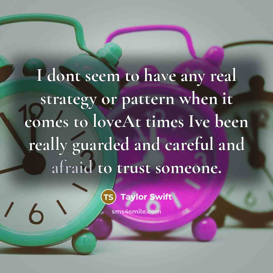 “I dont seem to have any real strategy or pattern…” quote by Taylor Swift