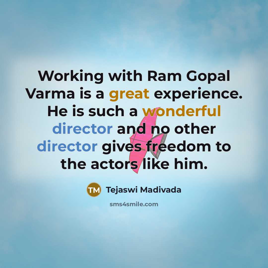 “Working with Ram Gopal Varma is a great experience. He is such a wonderful director and no other director gives freedom to the actors like him.” quote by Tejaswi Madivada