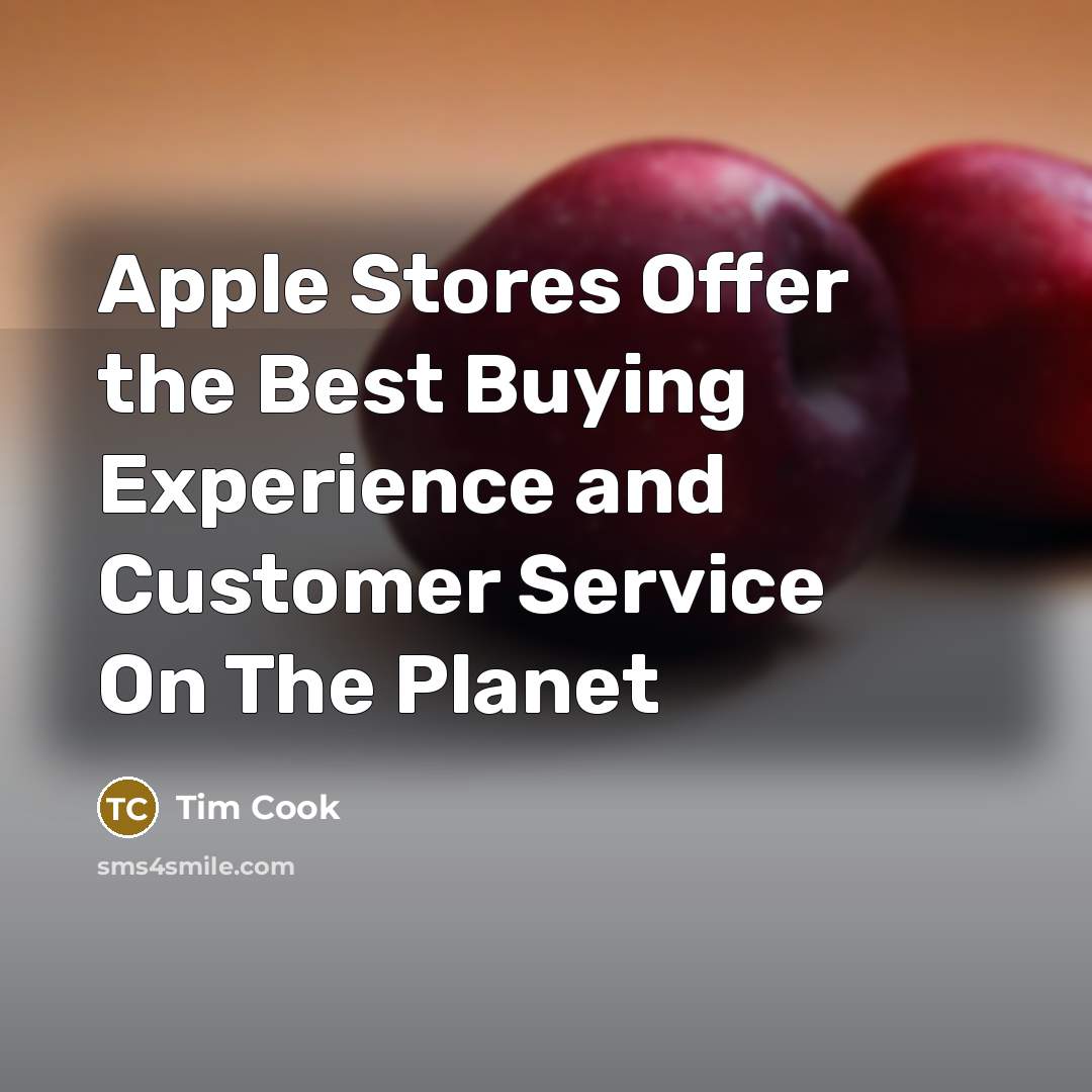 “Apple Stores Offer the Best Buying Experience and Customer Service…” quote by Tim Cook