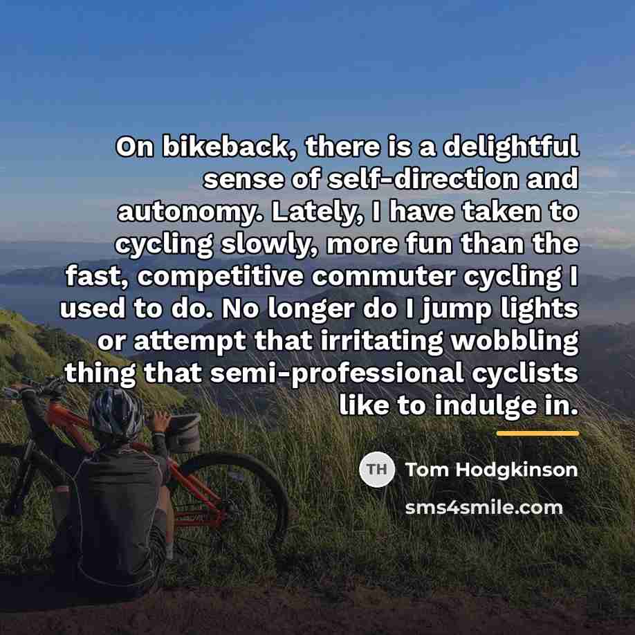 “On bikeback, there is a delightful sense of self-direction and…” quote by Tom Hodgkinson
