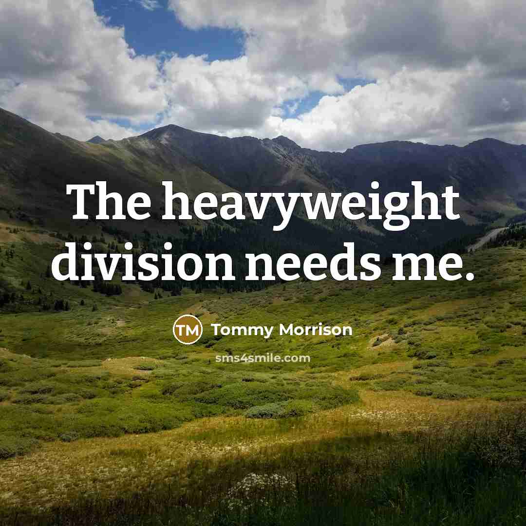 “The heavyweight division needs me.…” quote by Tommy Morrison