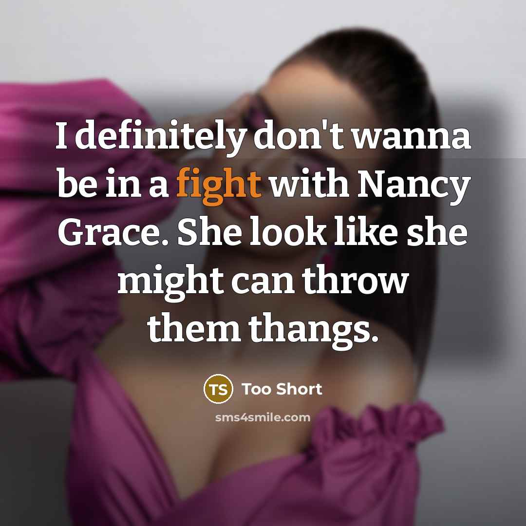 “I definitely don't wanna be in a fight with Nancy…” quote by Too Short