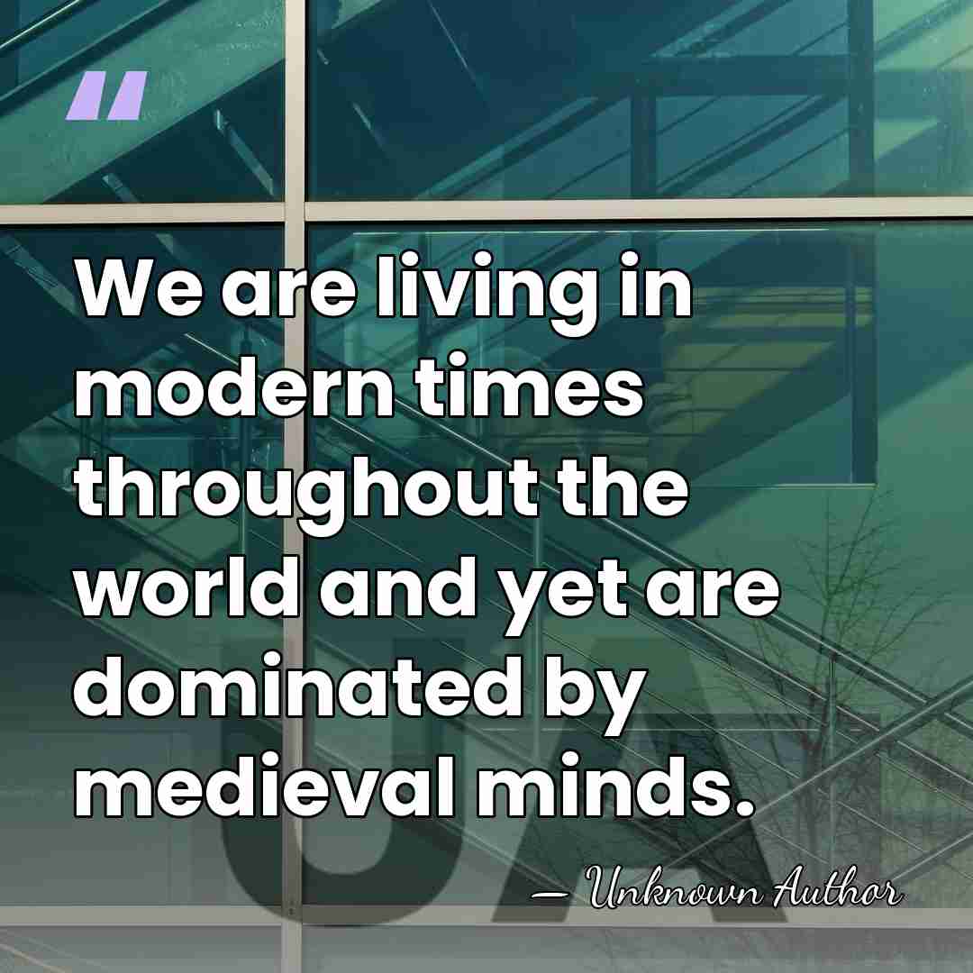 We are living in modern times throughout the world and yet are&hellip; - Eqbal Ahmad