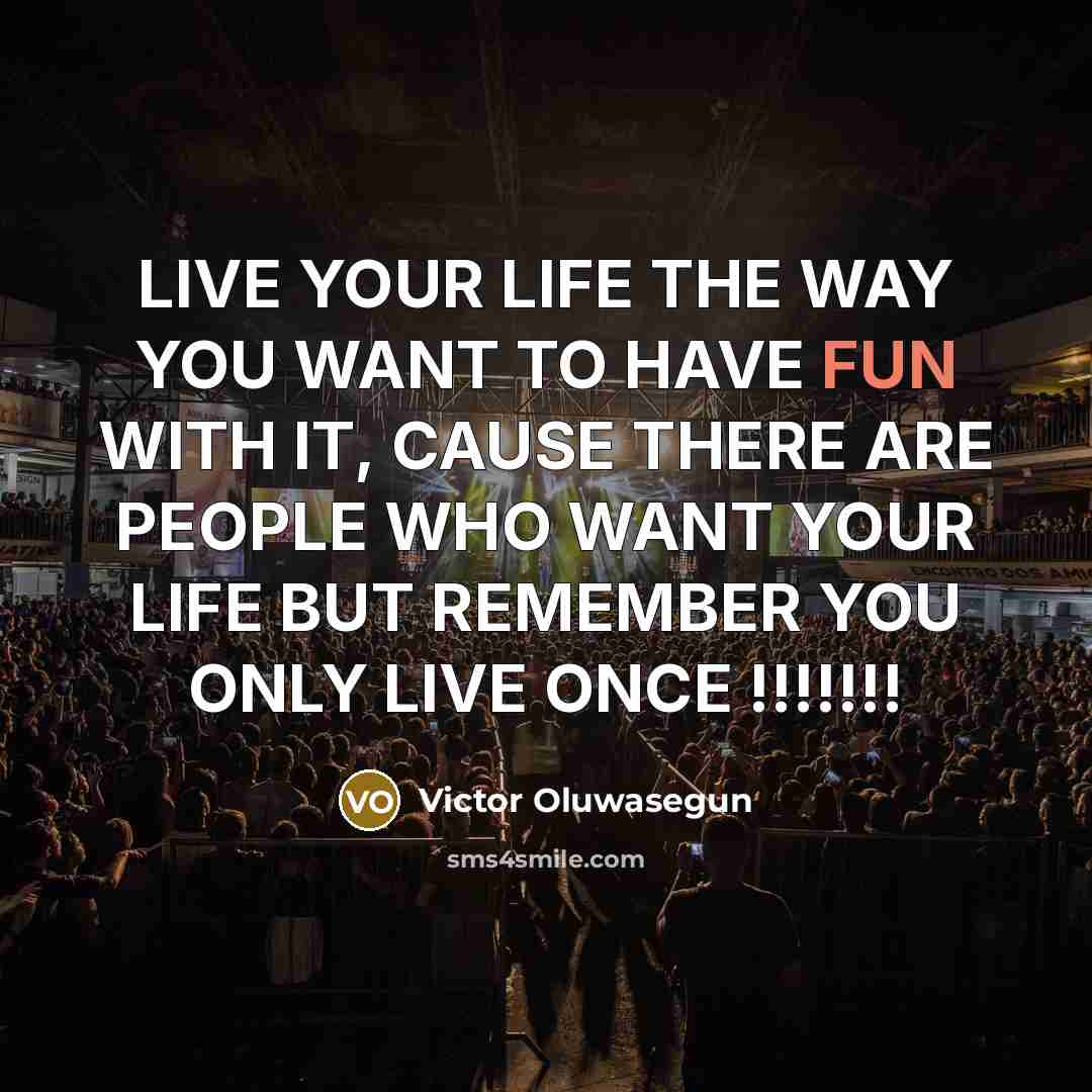 “LIVE YOUR LIFE THE WAY YOU WANT TO HAVE FUN…” quote by Victor Oluwasegun
