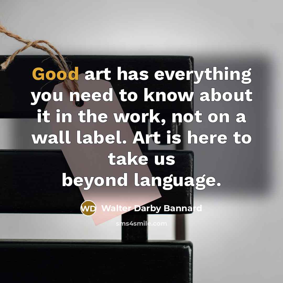 “Good art has everything you need to know about it…” quote by Walter Darby Bannard