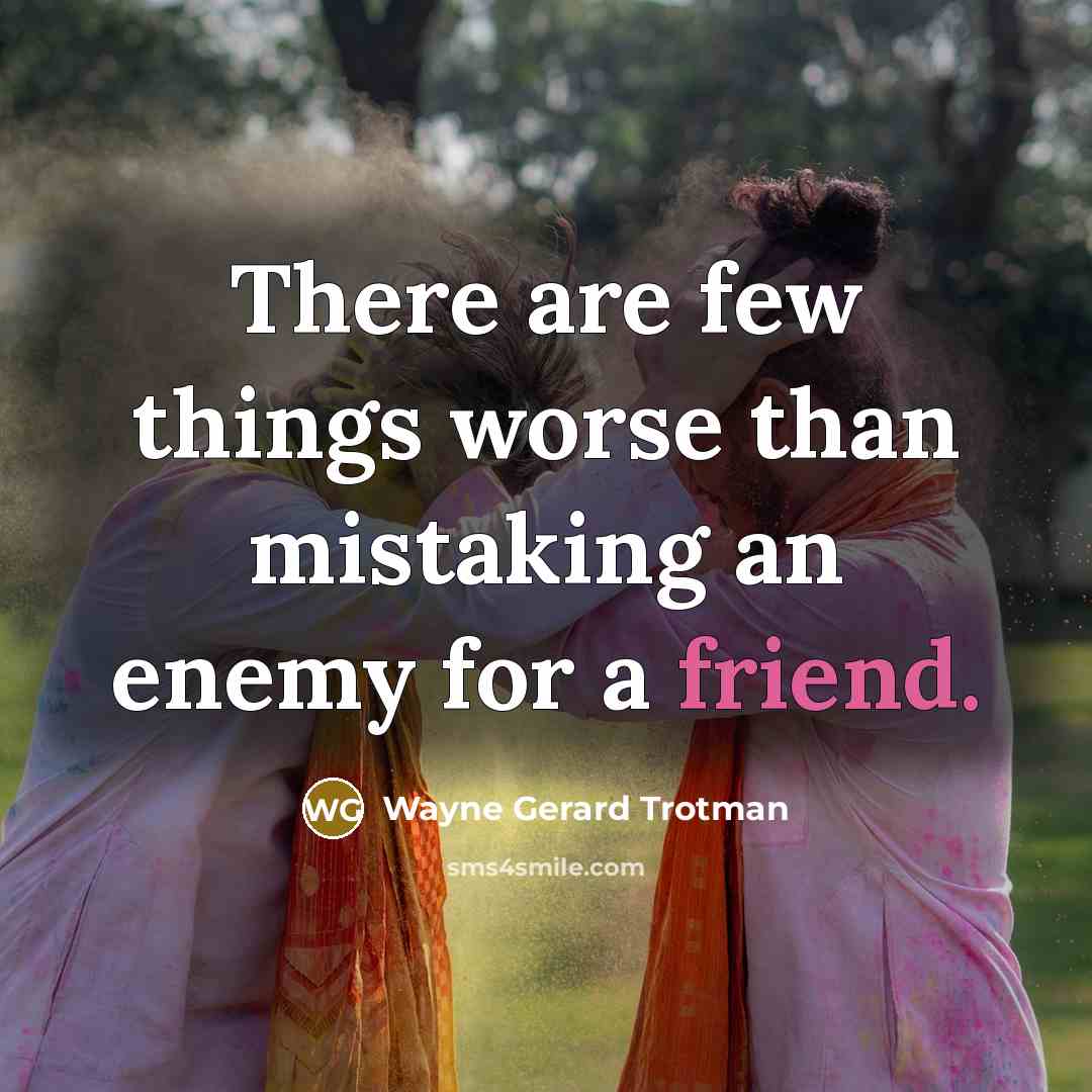 “There are few things worse than mistaking an enemy for…” quote by Wayne Gerard Trotman