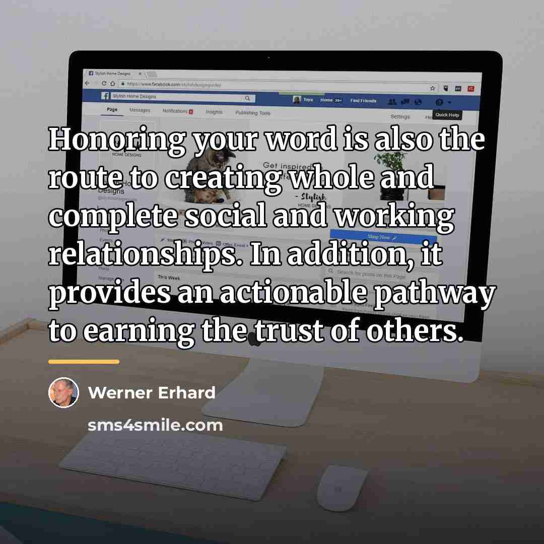 “Honoring your word is also the route to creating whole…” quote by Werner Erhard