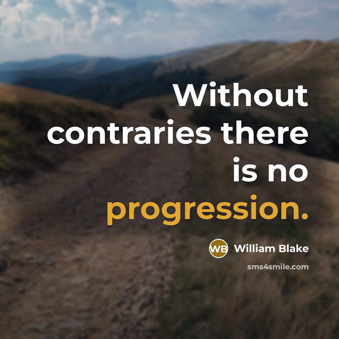 “Without contraries there is no progression.” quote by William Blake