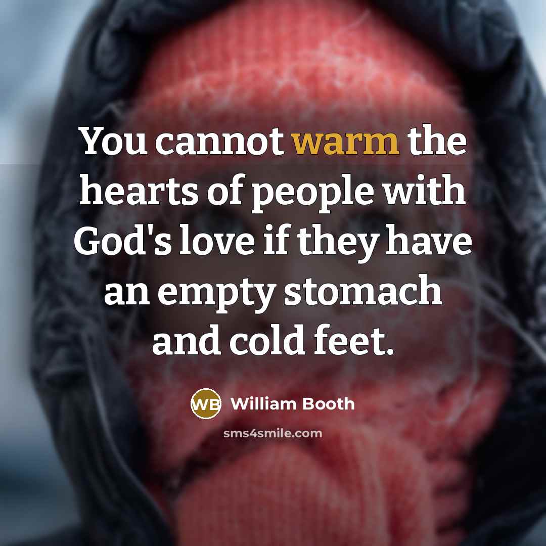 “You cannot warm the hearts of people with God's love…” quote by William Booth
