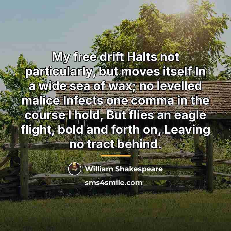 “My free drift Halts not particularly, but moves itself In…” quote by William Shakespeare