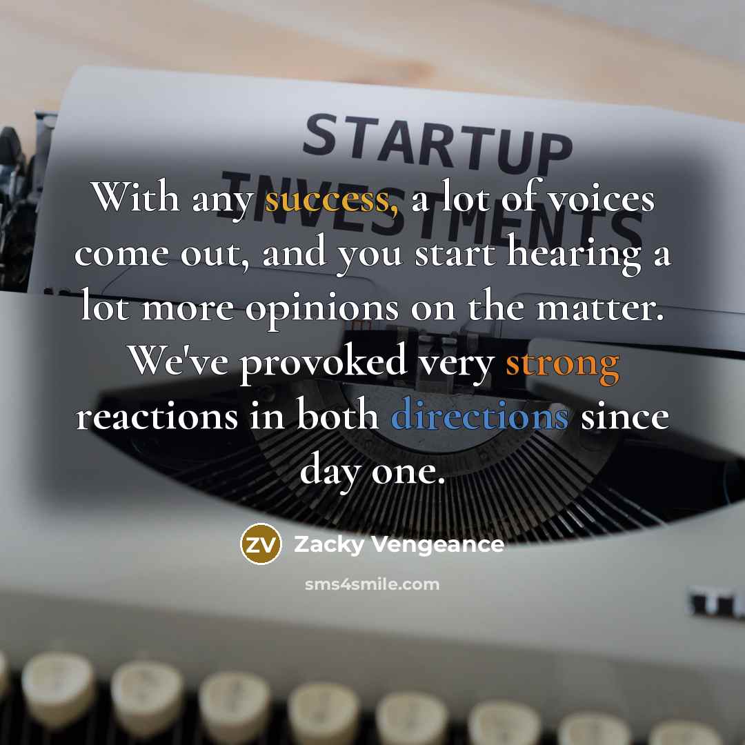 “With any success, a lot of voices come out, and…” quote by Zacky Vengeance