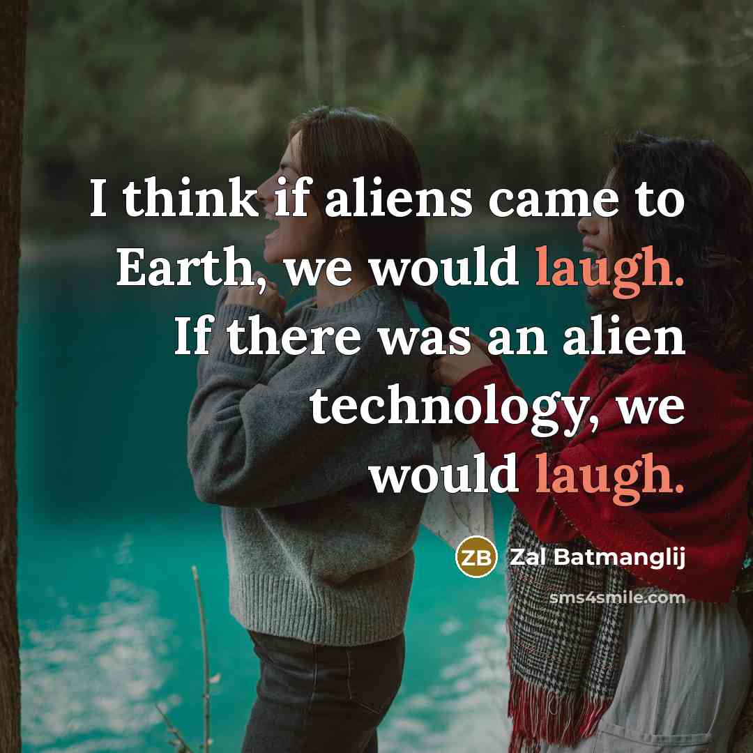 “I think if aliens came to Earth, we would laugh.…” quote by Zal Batmanglij