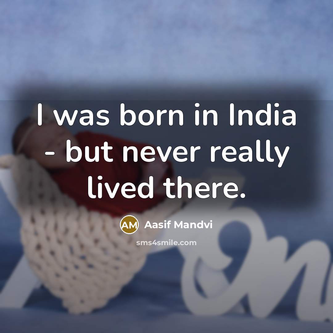 “I was born in India - but never really lived…” quote by Aasif Mandvi