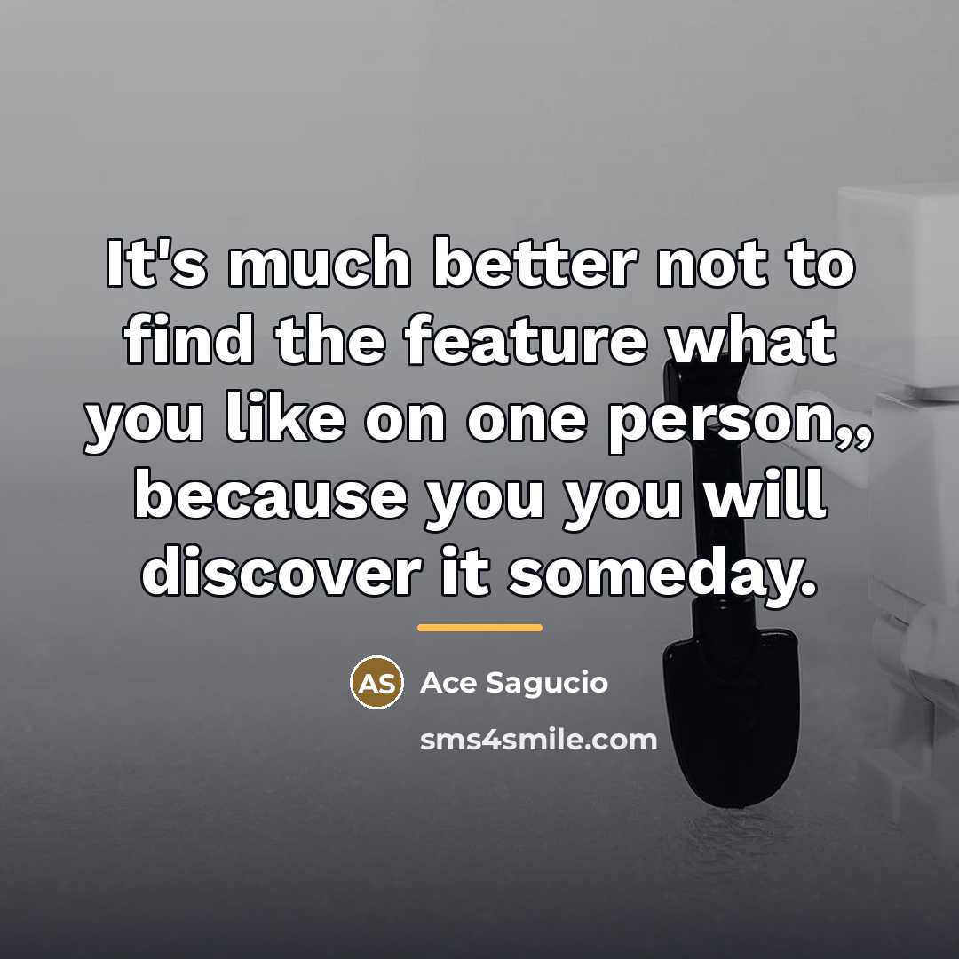“It's much better not to find the feature what you…” quote by Ace Sagucio
