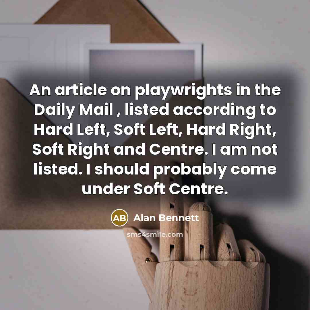 “An article on playwrights in the Daily Mail , listed…” quote by Alan Bennett