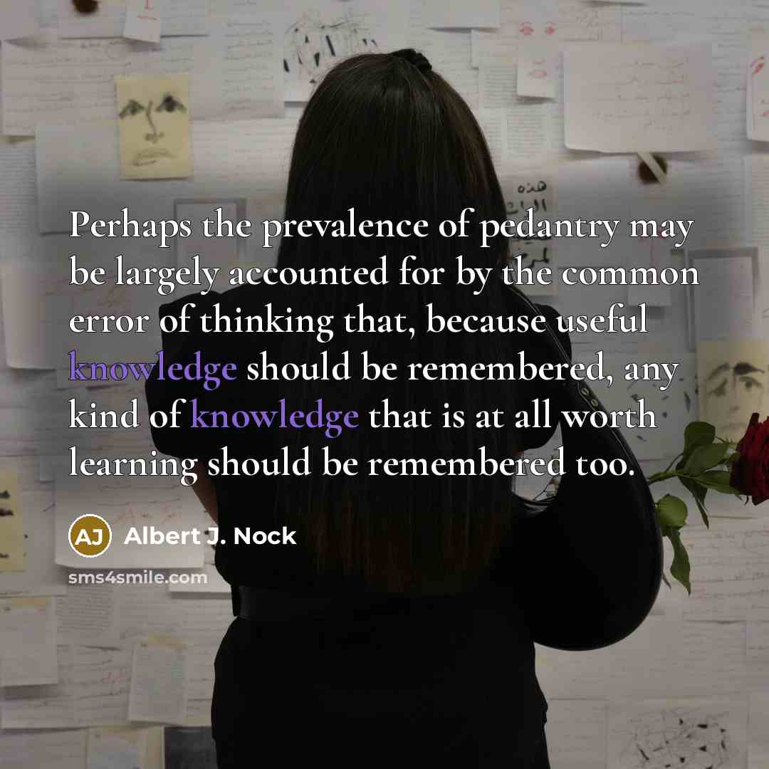 “Perhaps the prevalence of pedantry may be largely accounted for…” quote by Albert J. Nock