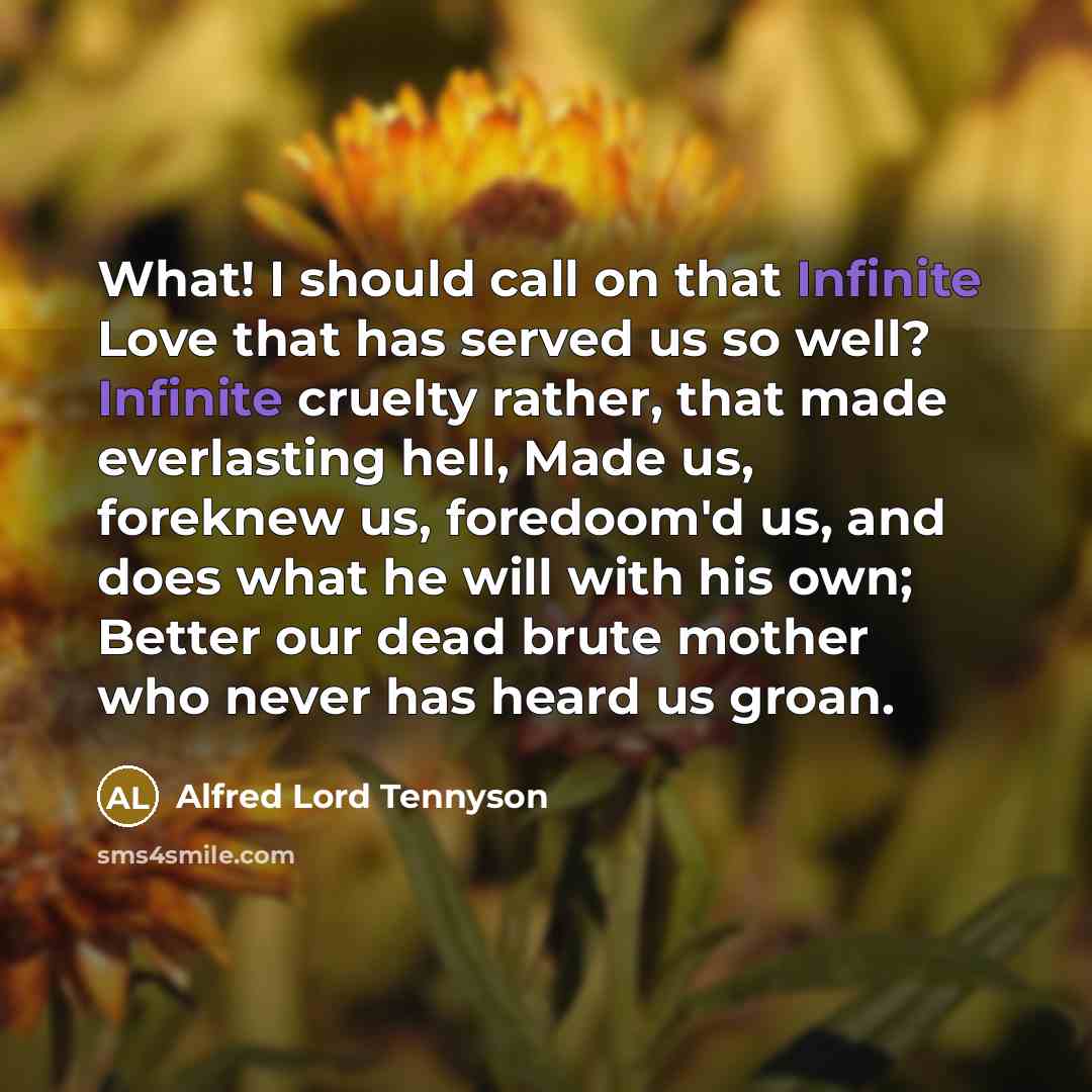 “What! I should call on that Infinite Love that has…” quote by Alfred Lord Tennyson