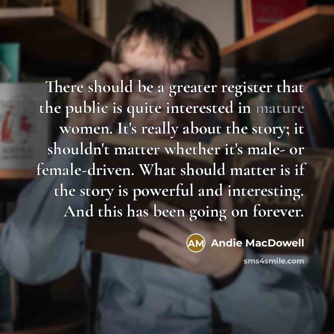 “There should be a greater register that the public is…” quote by Andie MacDowell