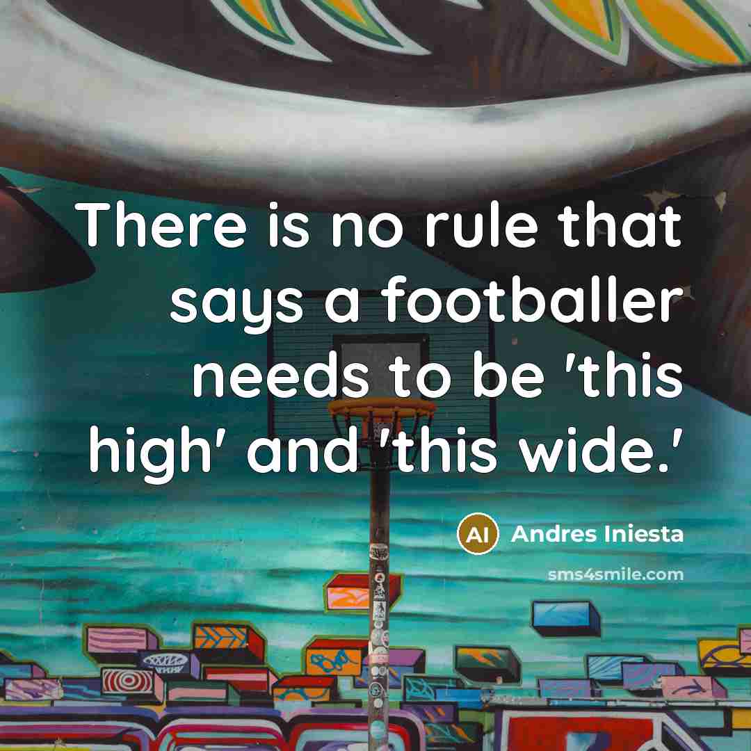 “There is no rule that says a footballer needs to…” quote by Andres Iniesta