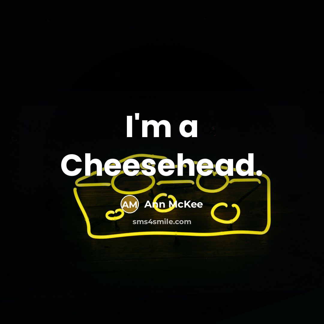 “I'm a Cheesehead.” quote by Ann McKee