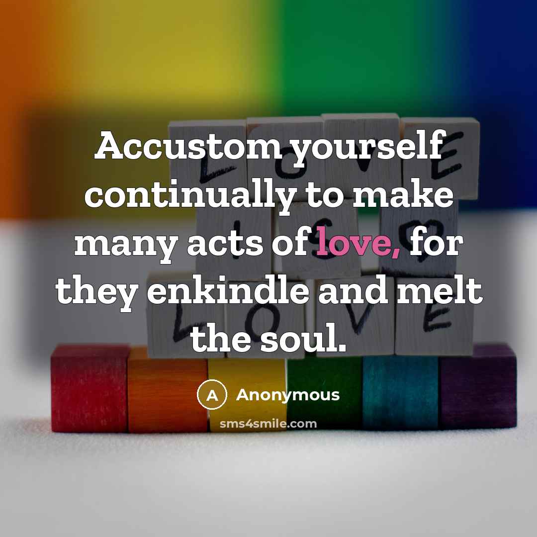 “Accustom yourself continually to make many acts of love, for…” quote by Anonymous