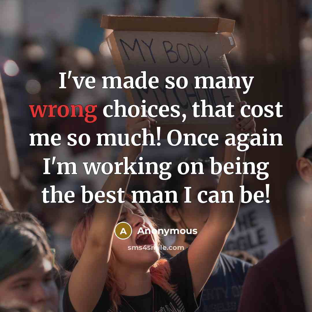 “I've made so many wrong choices, that cost me so…” quote by Anonymous