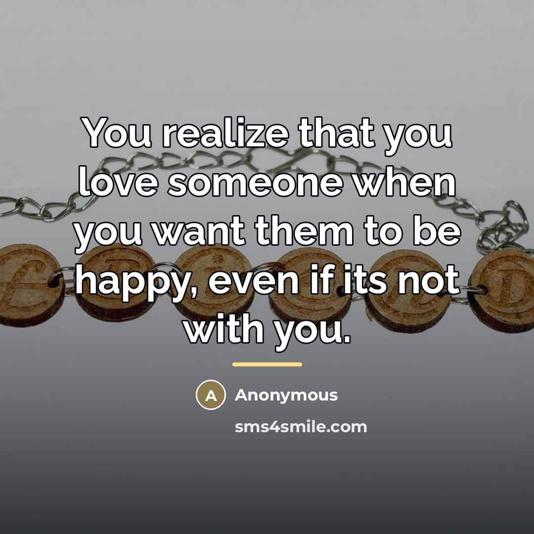 “You realize that you love someone when you want them…” quote by Anonymous
