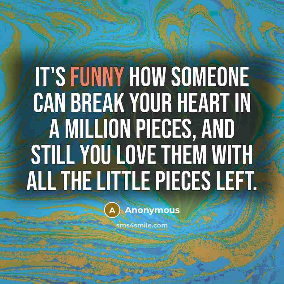 “It's funny how someone can break your heart in a…” quote by Anonymous