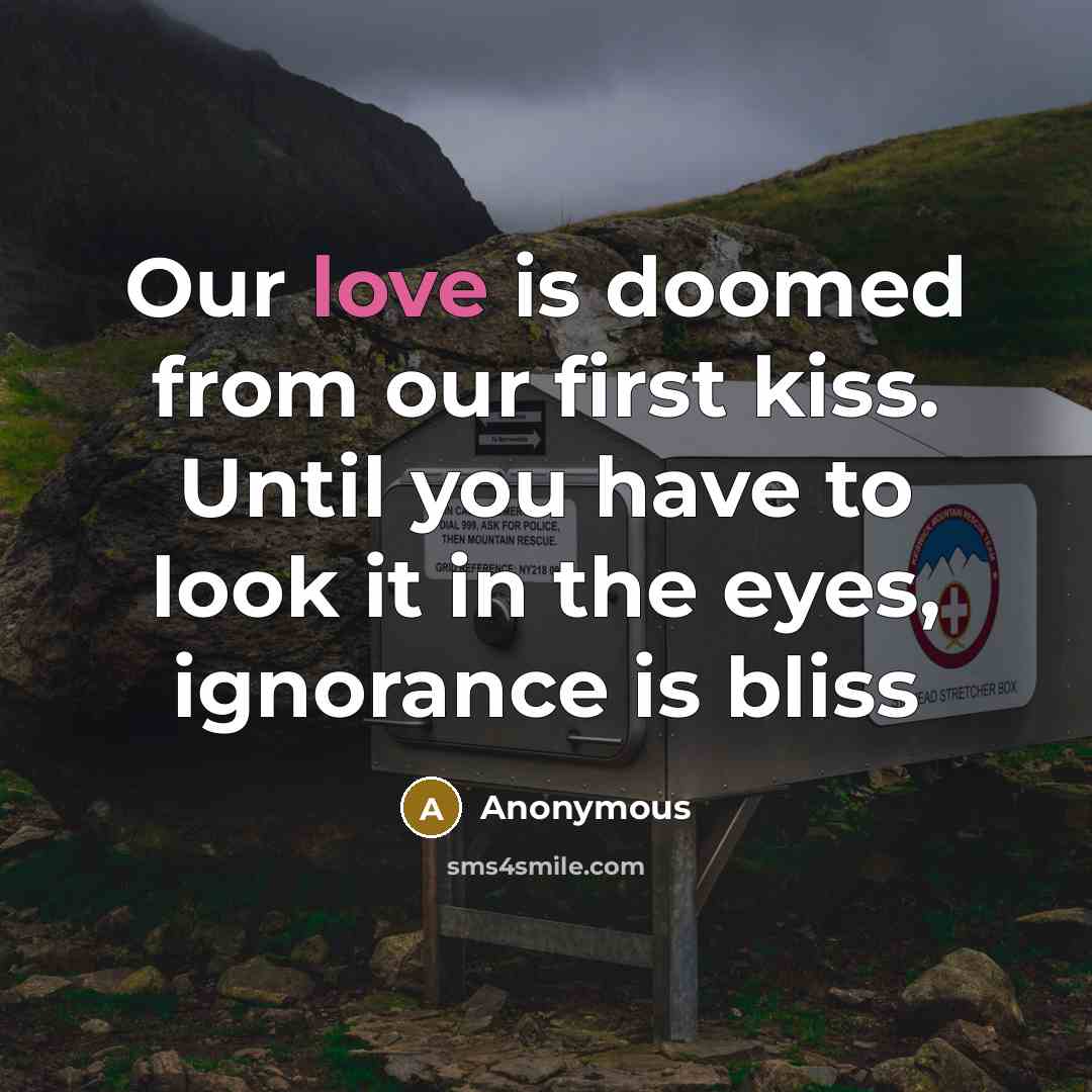 “Our love is doomed from our first kiss. Until you…” quote by Anonymous