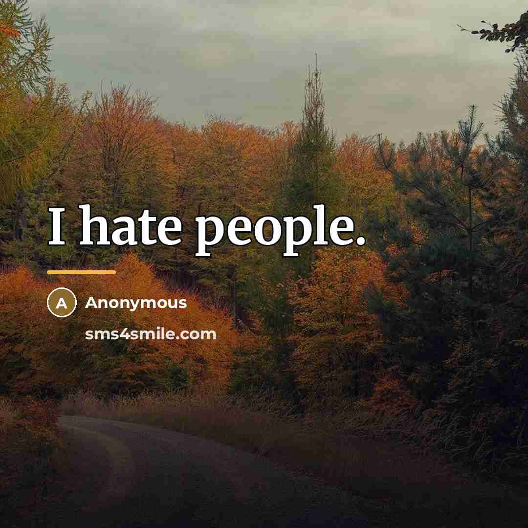 “I hate people.…” quote by Anonymous