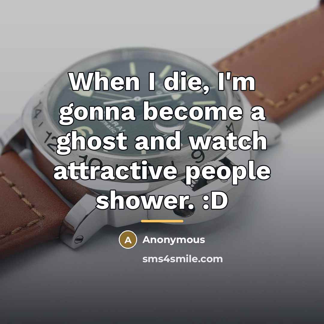 “When I die, I'm gonna become a ghost and watch…” quote by Anonymous