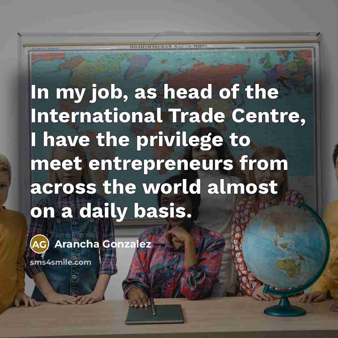 “In my job, as head of the International Trade Centre,…” quote by Arancha Gonzalez