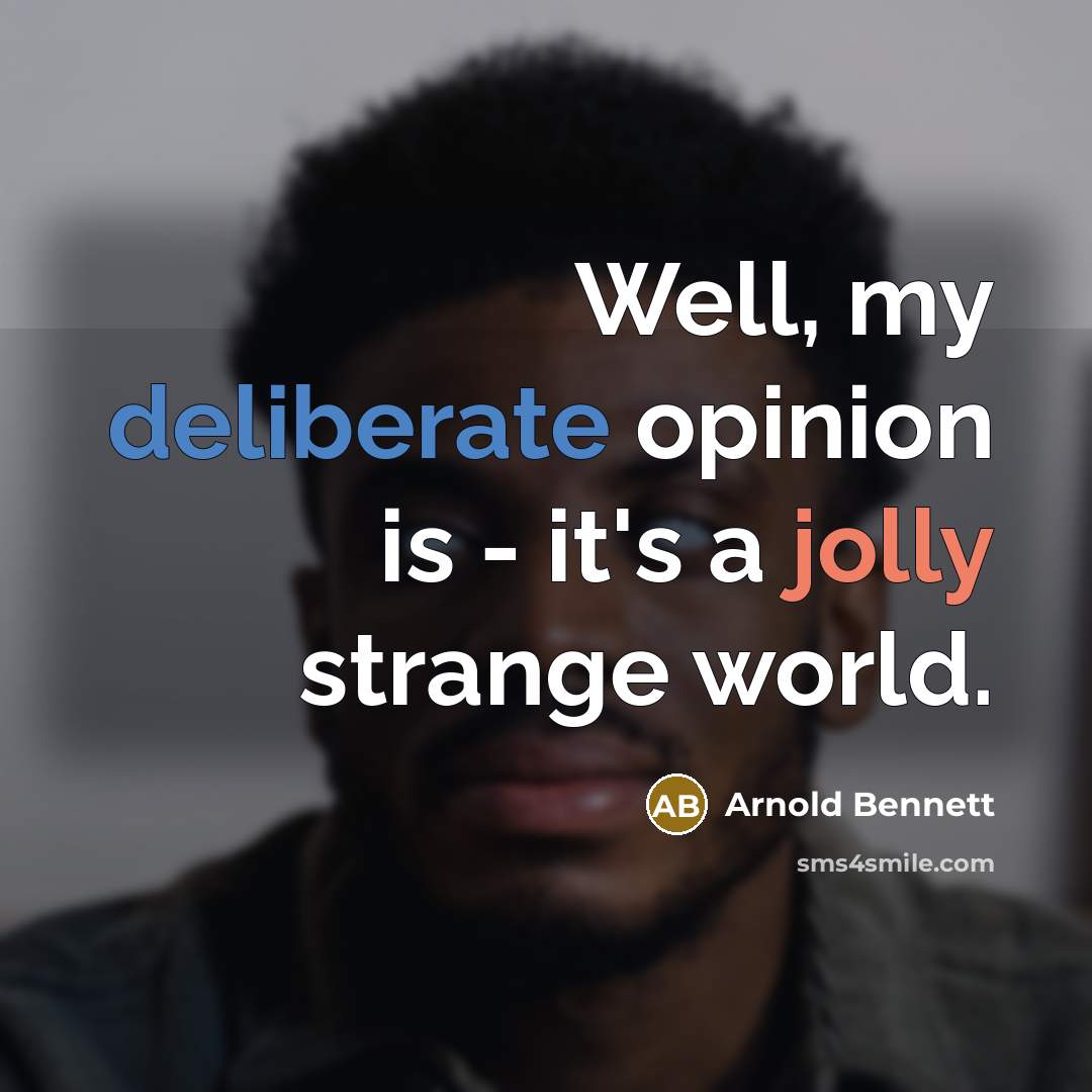 “Well, my deliberate opinion is - it's a jolly strange…” quote by Arnold Bennett