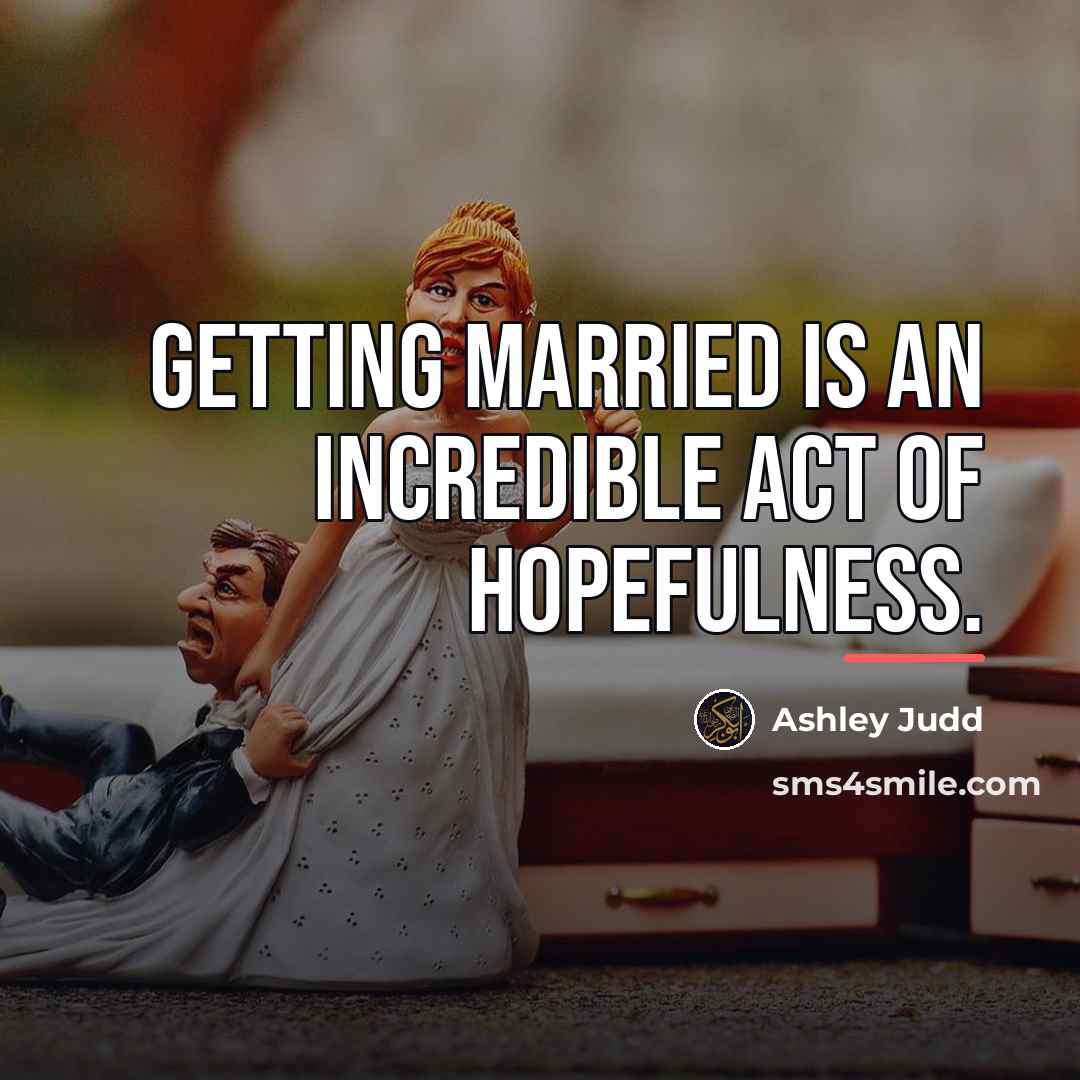 “Getting married is an incredible act of hopefulness.…” quote by Ashley Judd