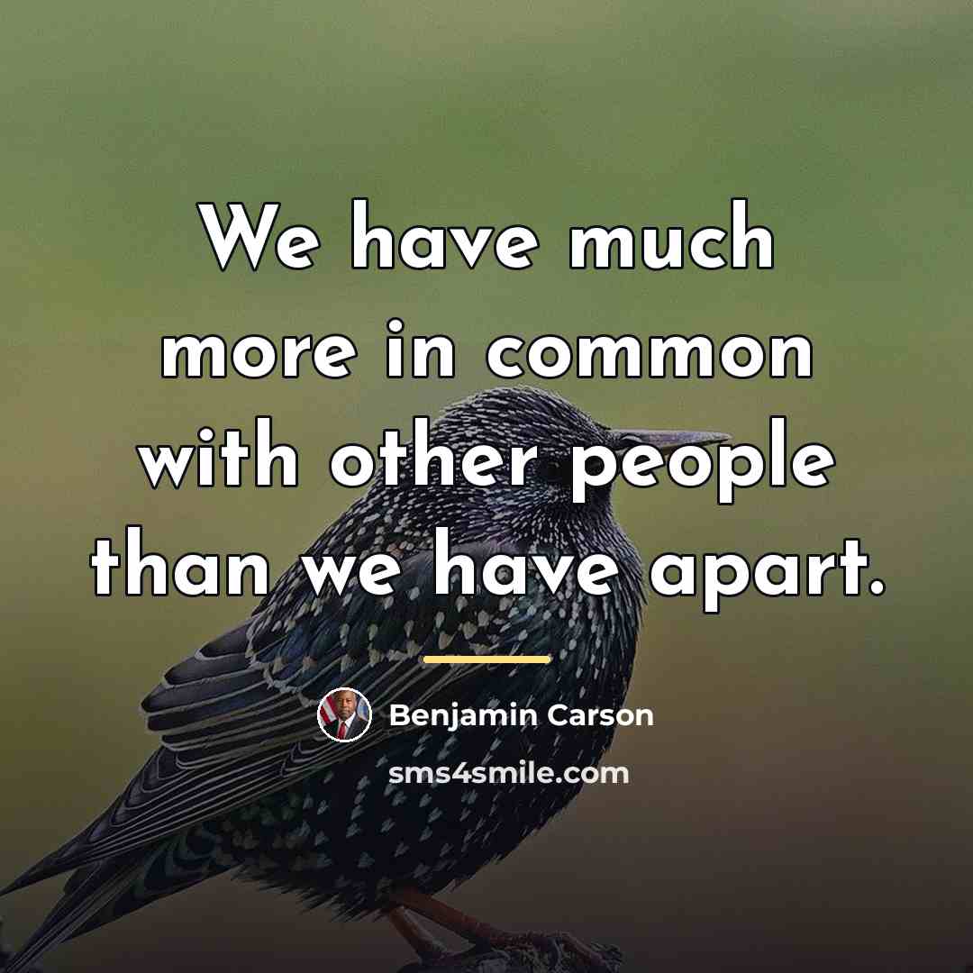 “We have much more in common with other people than…” quote by Benjamin Carson