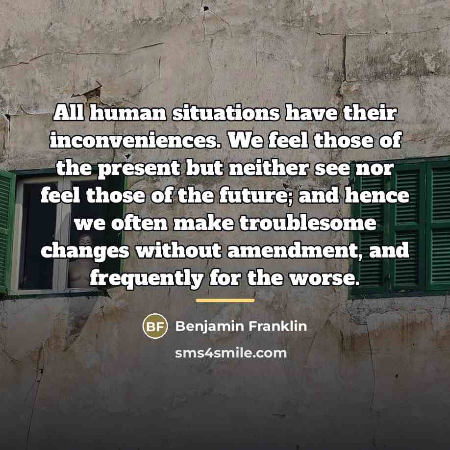 “All human situations have their inconveniences. We feel those of…” quote by Benjamin Franklin