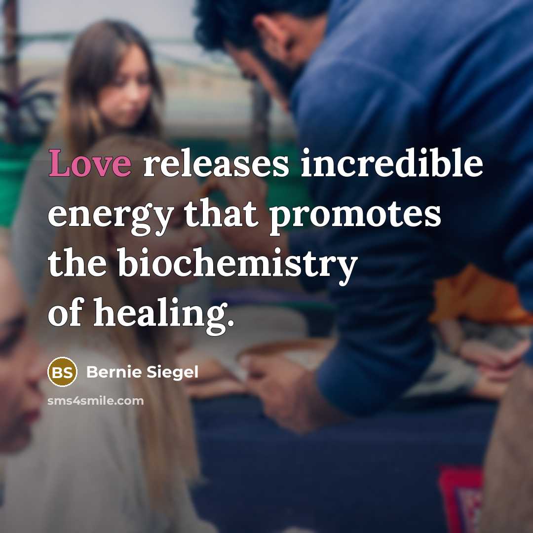 “Love releases incredible energy that promotes the biochemistry of healing.…” quote by Bernie Siegel