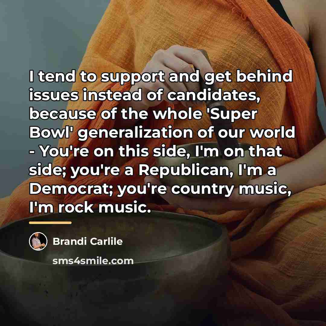 “I tend to support and get behind issues instead of…” quote by Brandi Carlile