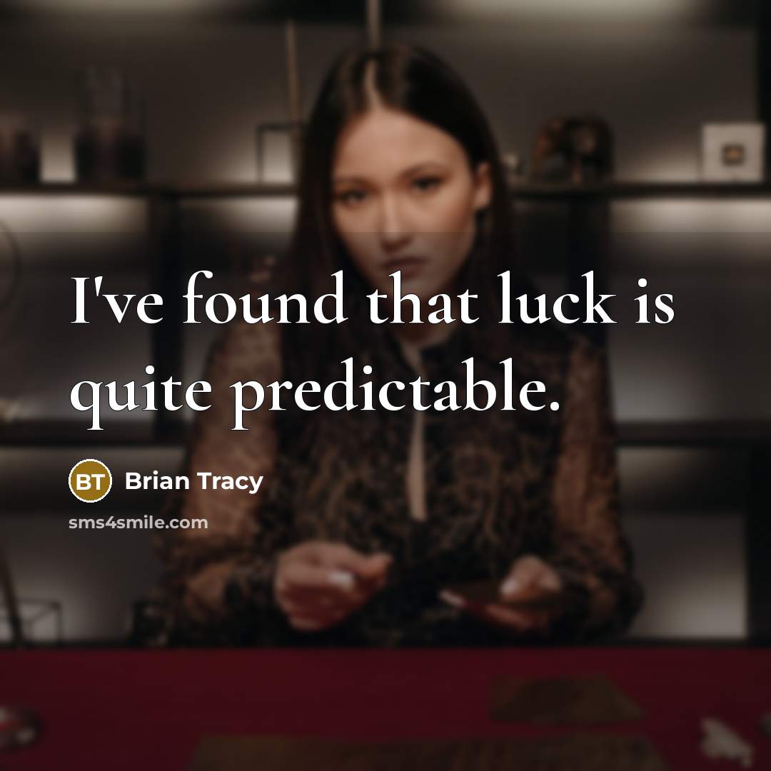 “I've found that luck is quite predictable.…” quote by Brian Tracy