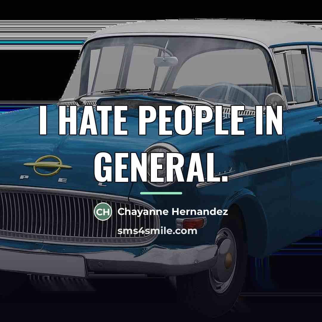 “I hate people in general.…” quote by Chayanne Hernandez