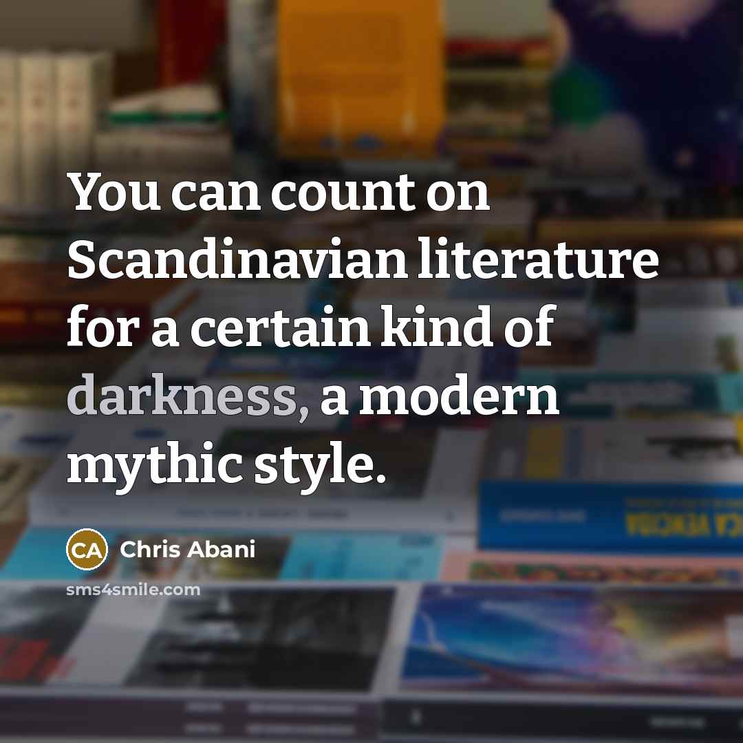 “You can count on Scandinavian literature for a certain kind…” quote by Chris Abani