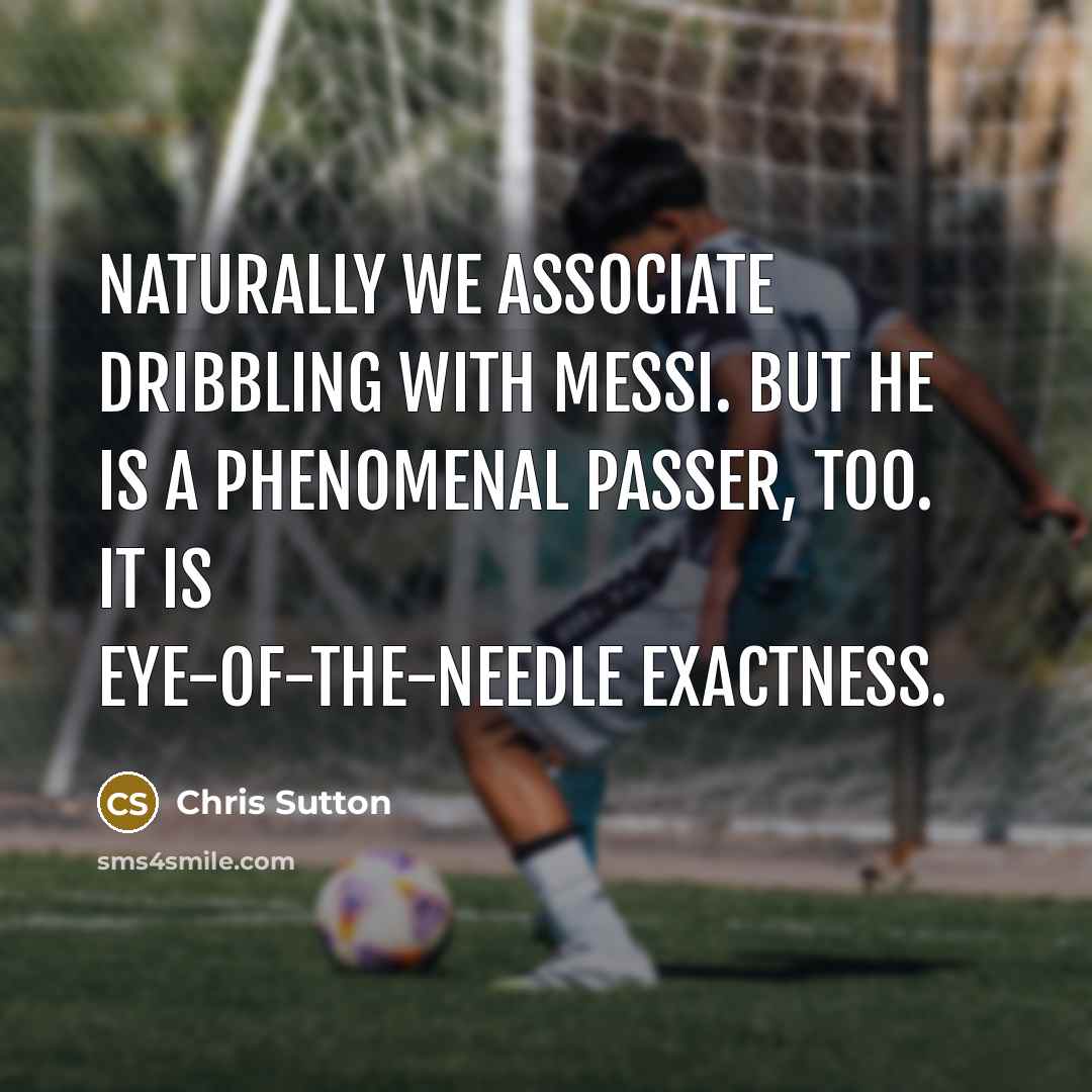 “Naturally we associate dribbling with Messi. But he is a…” quote by Chris Sutton