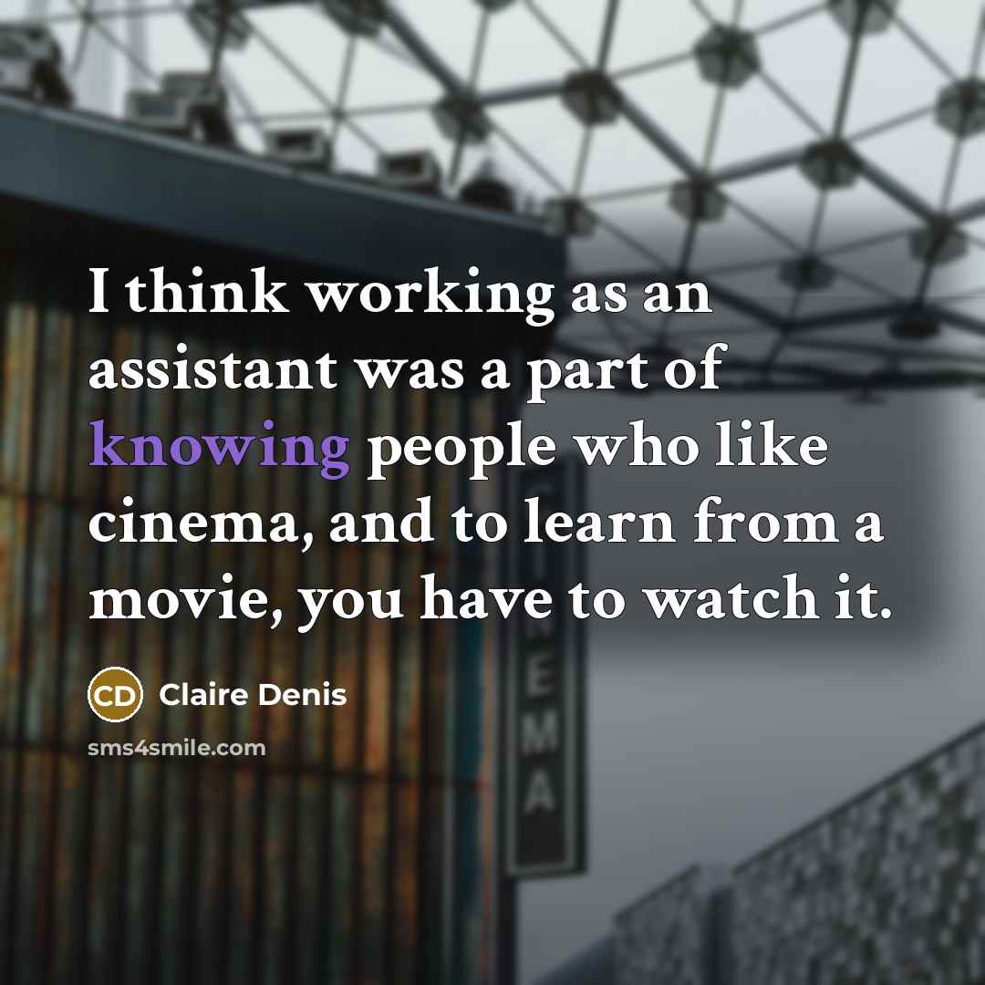 “I think working as an assistant was a part of…” quote by Claire Denis