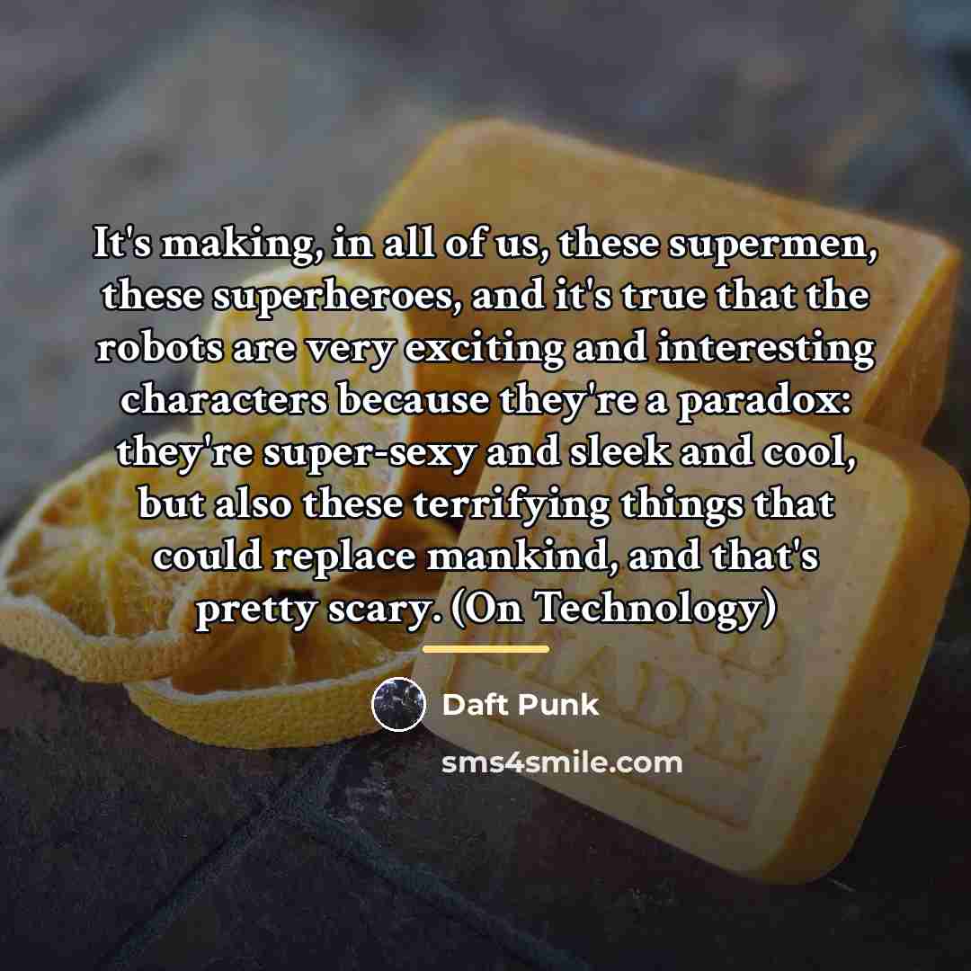 “It's making, in all of us, these supermen, these superheroes,…” quote by Daft Punk