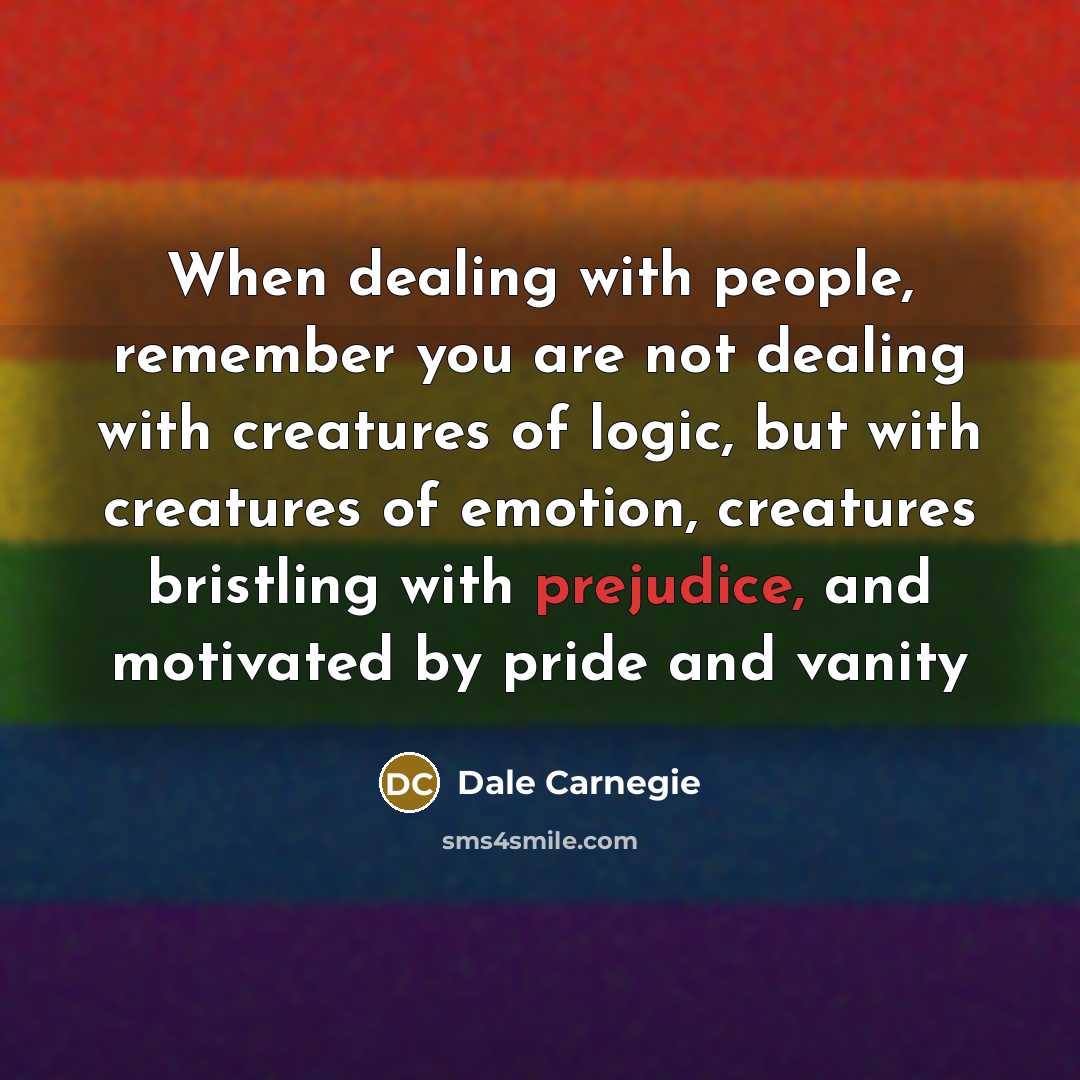 “When dealing with people, remember you are not dealing with…” quote by Dale Carnegie