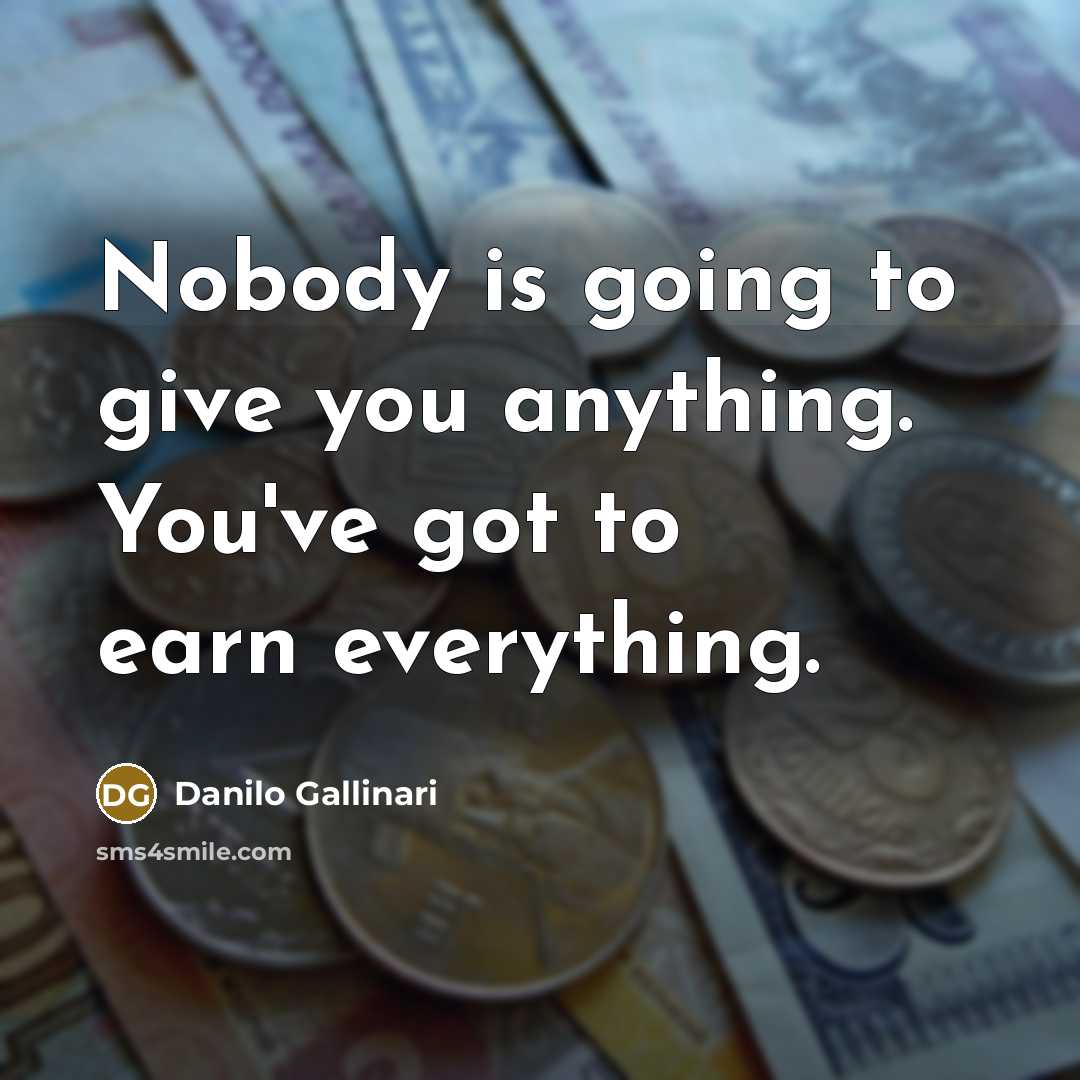 “Nobody is going to give you anything. You've got to…” quote by Danilo Gallinari