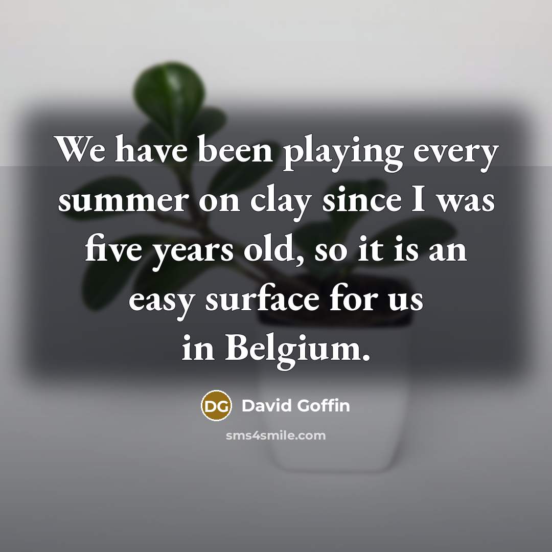 “We have been playing every summer on clay since I…” quote by David Goffin