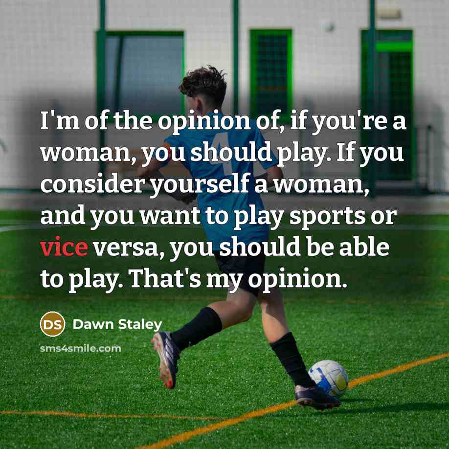 “I'm of the opinion of, if you're a woman, you…” quote by Dawn Staley