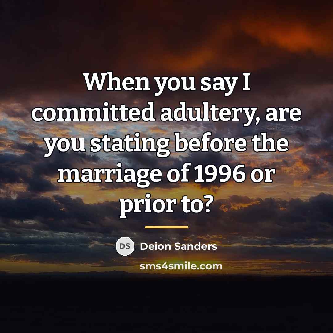 “When you say I committed adultery, are you stating before…” quote by Deion Sanders